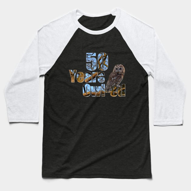 Years owl-ed (50 years old) 50th birthday Baseball T-Shirt by ownedandloved